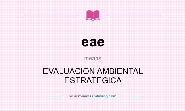 What does eae mean? It stands for EVALUACION AMBIENTAL ESTRATEGICA