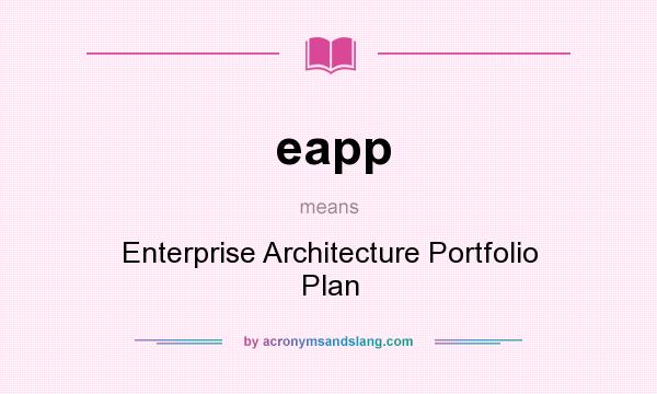 What does eapp mean? It stands for Enterprise Architecture Portfolio Plan