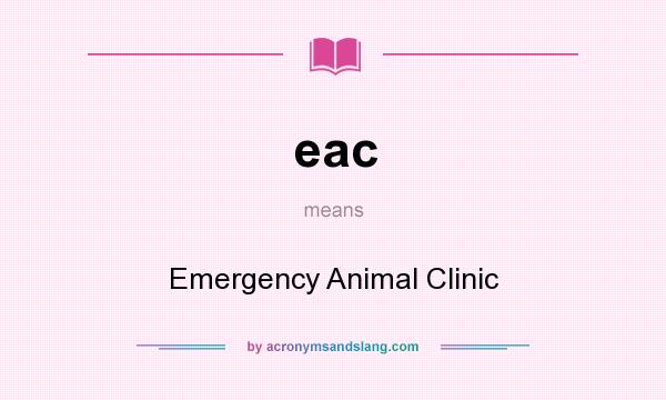 What does eac mean? It stands for Emergency Animal Clinic