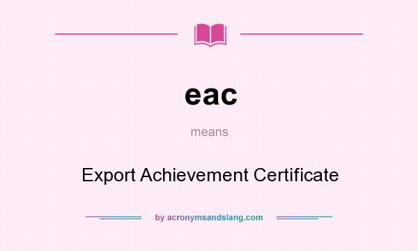 What does eac mean? It stands for Export Achievement Certificate
