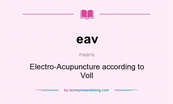 What does eav mean? It stands for Electro-Acupuncture according to Voll