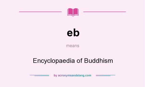 What does eb mean? It stands for Encyclopaedia of Buddhism
