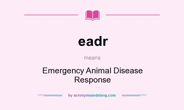 What does eadr mean? It stands for Emergency Animal Disease Response