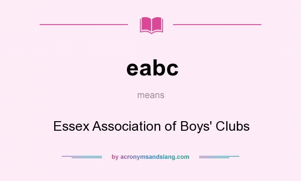 What does eabc mean? It stands for Essex Association of Boys` Clubs