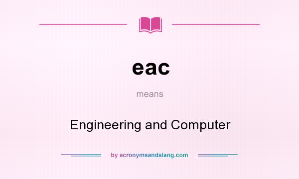 What does eac mean? It stands for Engineering and Computer