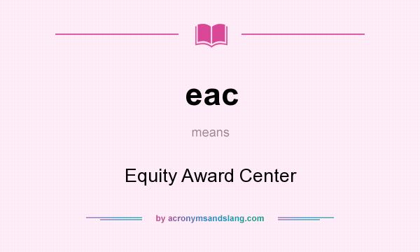 What does eac mean? It stands for Equity Award Center