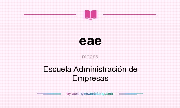 What does eae mean? It stands for Escuela Administración de Empresas