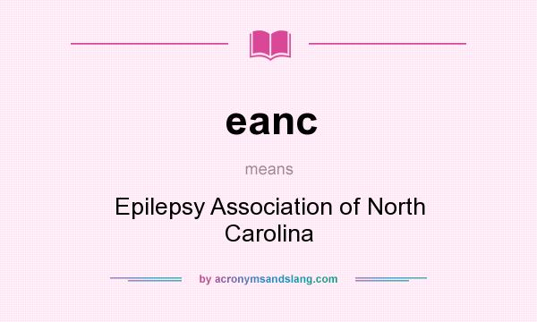 What does eanc mean? It stands for Epilepsy Association of North Carolina