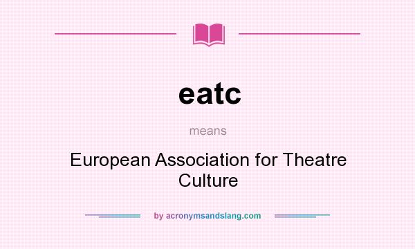 What does eatc mean? It stands for European Association for Theatre Culture