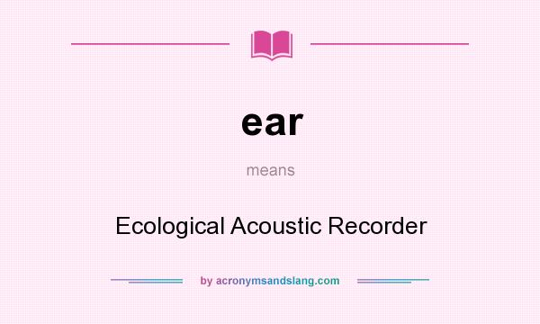 What does ear mean? It stands for Ecological Acoustic Recorder