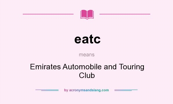 What does eatc mean? It stands for Emirates Automobile and Touring Club