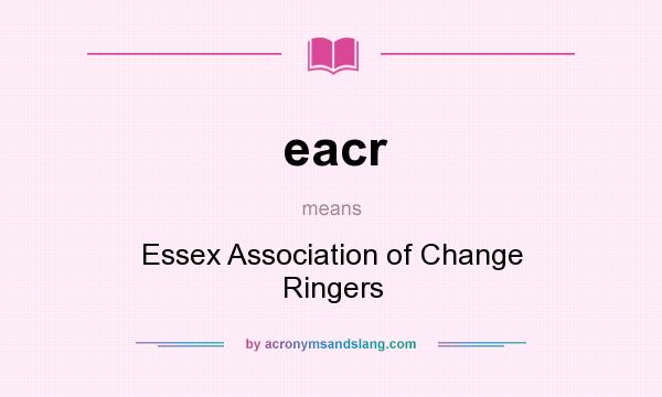 What does eacr mean? It stands for Essex Association of Change Ringers
