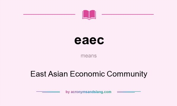 What does eaec mean? It stands for East Asian Economic Community