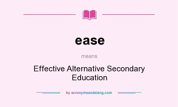 What does ease mean? It stands for Effective Alternative Secondary Education