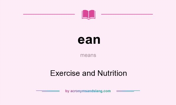 What does ean mean? It stands for Exercise and Nutrition