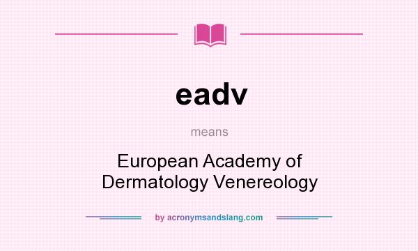What does eadv mean? It stands for European Academy of Dermatology Venereology