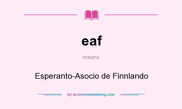 What does eaf mean? It stands for Esperanto-Asocio de Finnlando