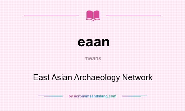 What does eaan mean? It stands for East Asian Archaeology Network