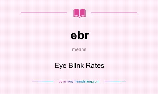What does ebr mean? It stands for Eye Blink Rates