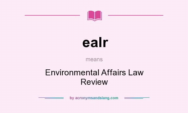 What does ealr mean? It stands for Environmental Affairs Law Review