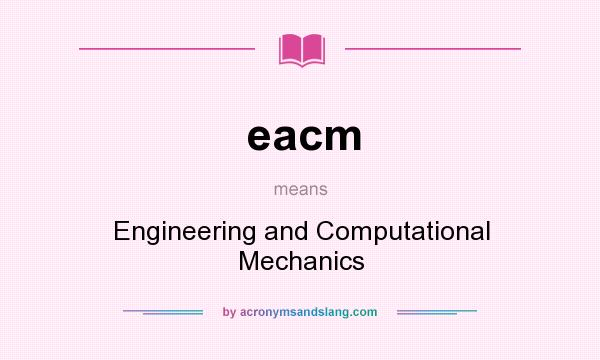 What does eacm mean? It stands for Engineering and Computational Mechanics
