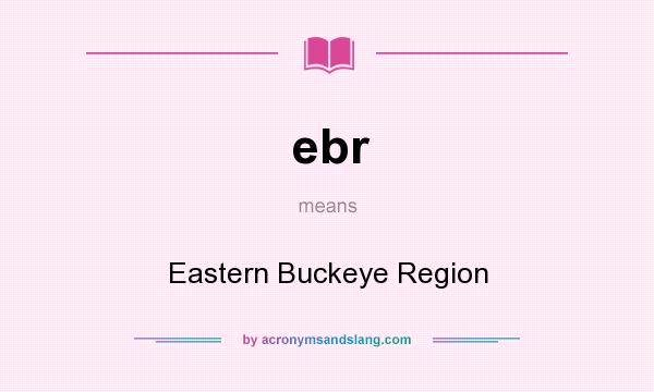 What does ebr mean? It stands for Eastern Buckeye Region