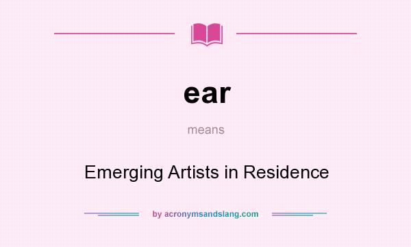 What does ear mean? It stands for Emerging Artists in Residence