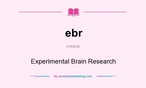 What does ebr mean? It stands for Experimental Brain Research