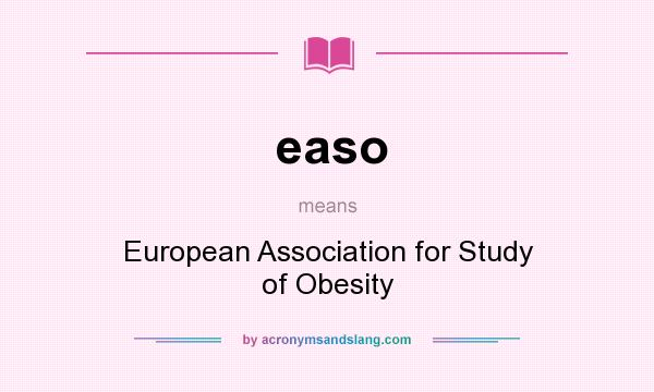 What does easo mean? It stands for European Association for Study of Obesity