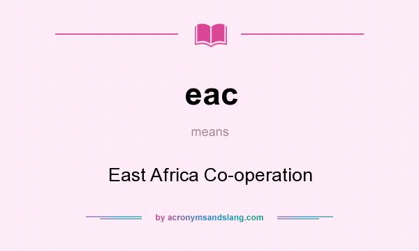 What does eac mean? It stands for East Africa Co-operation