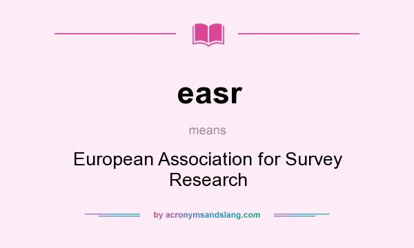 What does easr mean? It stands for European Association for Survey Research