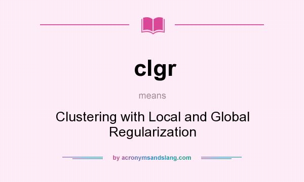 What does clgr mean? It stands for Clustering with Local and Global Regularization
