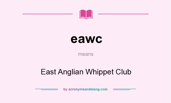 What does eawc mean? It stands for East Anglian Whippet Club