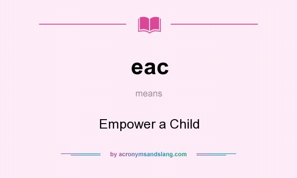 What does eac mean? It stands for Empower a Child