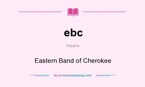 What does ebc mean? It stands for Eastern Band of Cherokee