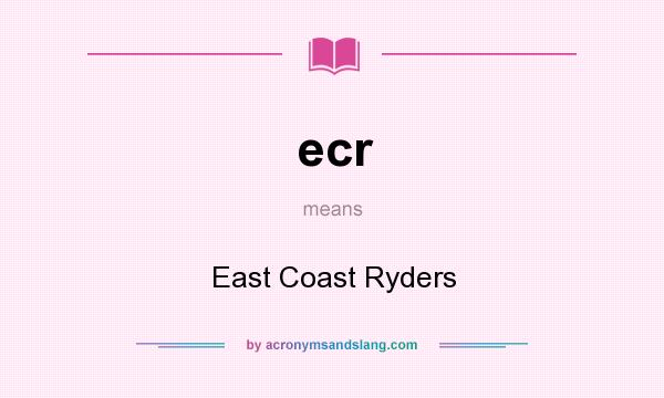What does ecr mean? It stands for East Coast Ryders