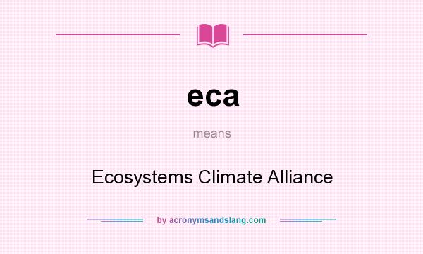 What does eca mean? It stands for Ecosystems Climate Alliance