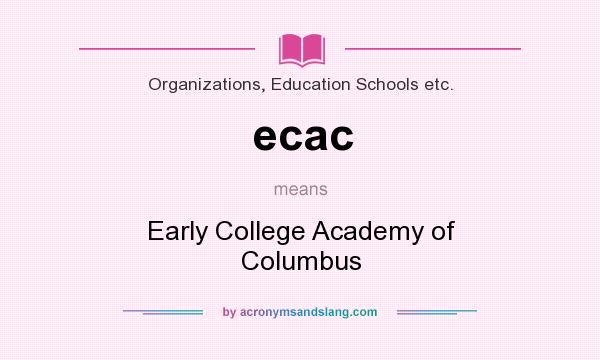 What does ecac mean? It stands for Early College Academy of Columbus