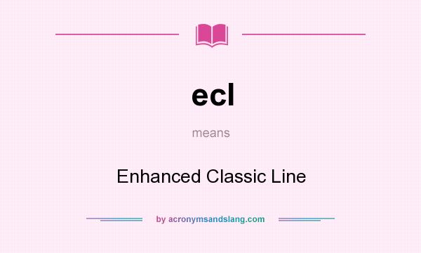 What does ecl mean? It stands for Enhanced Classic Line