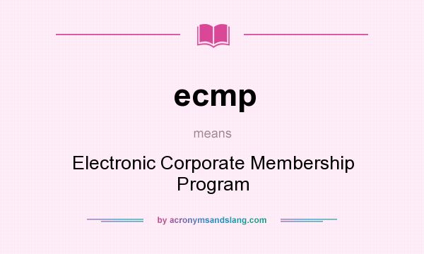What does ecmp mean? It stands for Electronic Corporate Membership Program