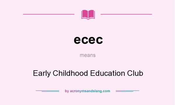 What does ecec mean? It stands for Early Childhood Education Club