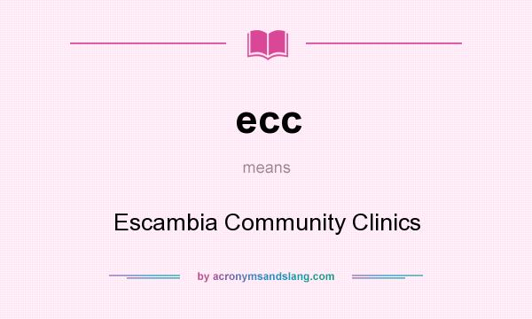 What does ecc mean? It stands for Escambia Community Clinics