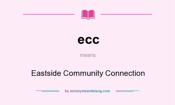 What does ecc mean? It stands for Eastside Community Connection