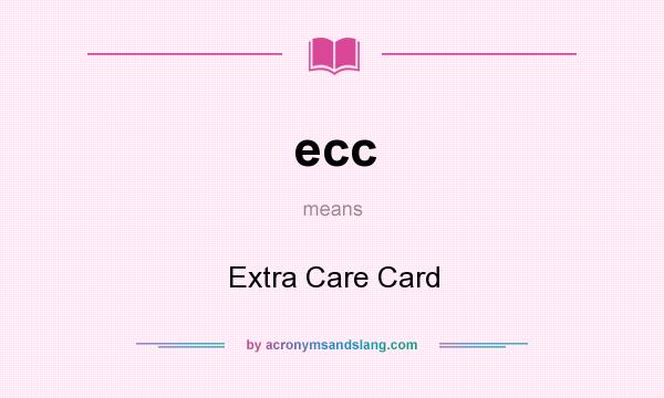 What does ecc mean? It stands for Extra Care Card