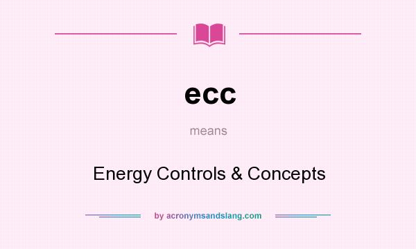 What does ecc mean? It stands for Energy Controls & Concepts