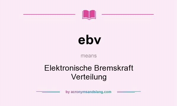 What does ebv mean? It stands for Elektronische Bremskraft Verteilung
