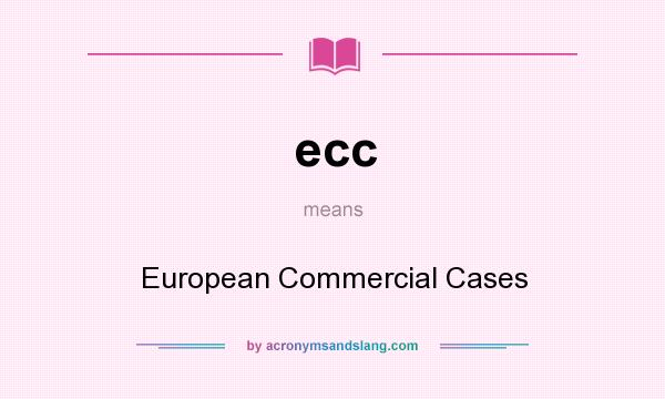 What does ecc mean? It stands for European Commercial Cases