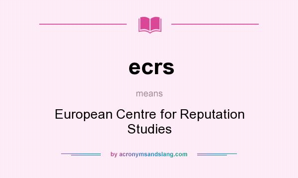 What does ecrs mean? It stands for European Centre for Reputation Studies