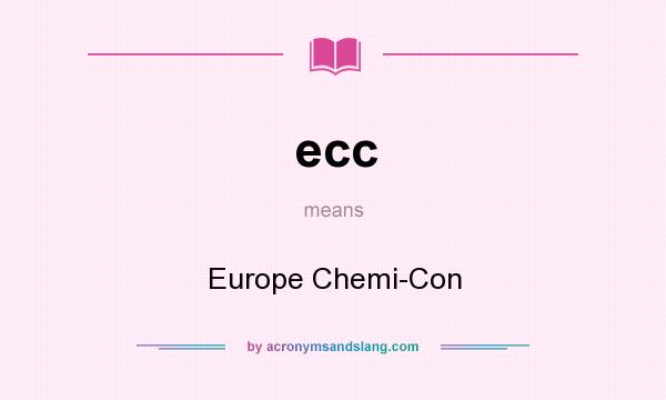 What does ecc mean? It stands for Europe Chemi-Con