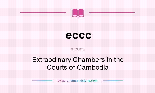 What does eccc mean? It stands for Extraodinary Chambers in the Courts of Cambodia